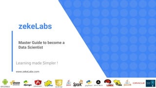 zekeLabs
Master Guide to become a
Data Scientist
Learning made Simpler !
www.zekeLabs.com
 