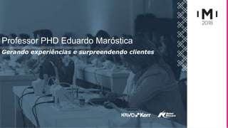 Professor PHD Eduardo Maróstica
Gerando experiências e surpreendendo clientes
 