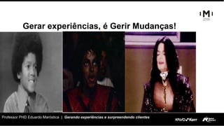 Professor PHD Eduardo Maróstica | Gerando experiências e surpreendendo clientes
Gerar experiências, é Gerir Mudanças!
 