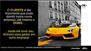 Professor PHD Eduardo Maróstica | Gerando experiências e surpreendendo clientes
 