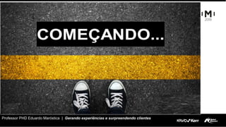 Professor PHD Eduardo Maróstica | Gerando experiências e surpreendendo clientes
 