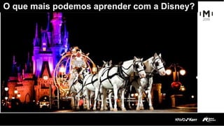 O que mais podemos aprender com a Disney?
 
