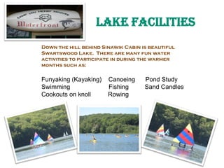 Lake facilities
Down the hill behind Sinawik Cabin is beautiful
Swartswood Lake. There are many fun water
activities to pa...