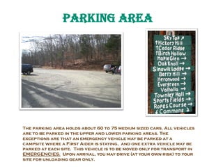 Parking Area
The parking area holds about 60 to 75 medium sized cars. All vehicles
are to be parked in the upper and lower...