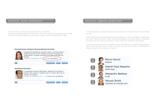 P o d C a s t: m a i s i N t e r a Ç Ã o                                                                         P o d C a s t: a m b U s h m a r K e t i N G




O podcast também é uma forma de interação entre clientes e a TECNISA.                                             A TECNISA aprimorou a estratégia de podcast e fez uma parceria com a empresa PodCast One para divulgar
Logo no primeiro programa gravado essa relação ficou clara com os comentários sobre personalização de imóveis.    seu canal.
A interação une duas ferramentas, pois, para comentar, o usuário é levado a um post específico no blog.
                                                                                                                  Solicitou também que um jornalista profissional de grande experiência na área de Tecnologia e Comportamento
                                                                                                                  de Consumo, Gilberto Pavoni Junior, ex-editor das revistas B2B Magazine e Consumidor Moderno, encaminhasse
                                                                                                                  as conversas que seriam gravadas para destacar o caráter noticioso e de novidade de cada programa.

                                                                                                                  Os primeiros podcasts foram feitos com profissionais da própria TECNISA, mas, por volta dessa época também,
                                                                                                                  alguns parceiros de negócio foram convidados a comentar suas visões sobre o mercado, a modernidade das
                                                                                                                  relações de negócios e seus trabalhos com a empresa.
 