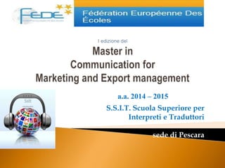a.a. 2014 – 2015 
S.S.I.T. Scuola Superiore per 
Interpreti e Traduttori 
sede di Pescara 
 