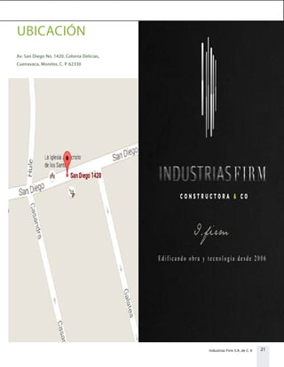 21Industrias Firm S.A. de C. V.
UBICACIÓN
Av. San Diego No. 1420, Colonia Delicias,
Cuenavaca, Morelos, C. P. 62330
 