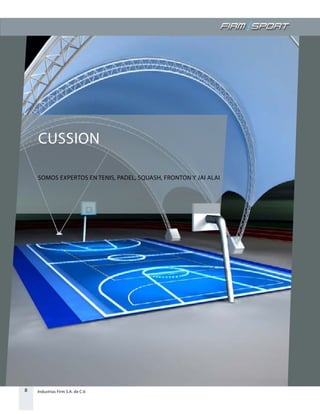 8 Industrias Firm S.A. de C.V.
CUSSION
SOMOS EXPERTOS EN TENIS, PADEL, SQUASH, FRONTON Y JAI ALAI
 