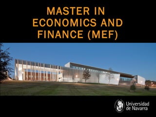 MASTER IN
ECONOMICS AND
FINANCE (MEF)
 