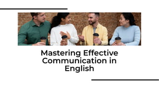 Mastering Effective
Communication in
English
 