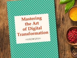 Mastering the Art of
Digital Transformation
 