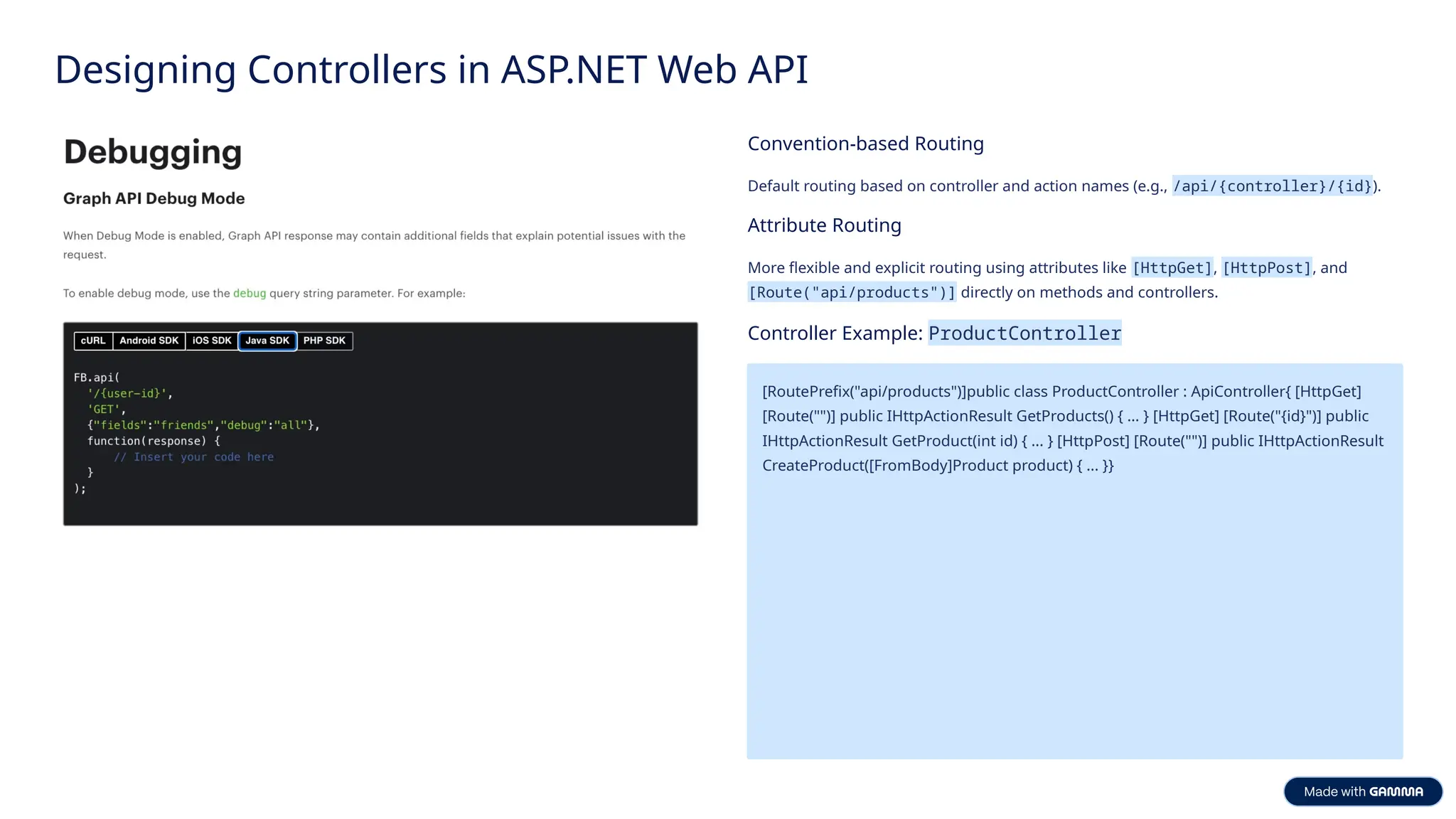 Designing Controllers in ASP.NET Web API Convention-based Routing Default routing based on controller and action names (e.g., /api/{controller}/{id}). Attribute Routing More flexible and explicit routing using attributes like [HttpGet], [HttpPost], and [Route("api/products")] directly on methods and controllers. Controller Example: ProductController [RoutePrefix("api/products")]public class ProductController : ApiController{ [HttpGet] [Route("")] public IHttpActionResult GetProducts() { ... } [HttpGet] [Route("{id}")] public IHttpActionResult GetProduct(int id) { ... } [HttpPost] [Route("")] public IHttpActionResult CreateProduct([FromBody]Product product) { ... }} 