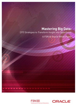 Mastering Big Data:
CFO Strategies to Transform Insight into Opportunity
                      A FSN & Oracle White Paper
 