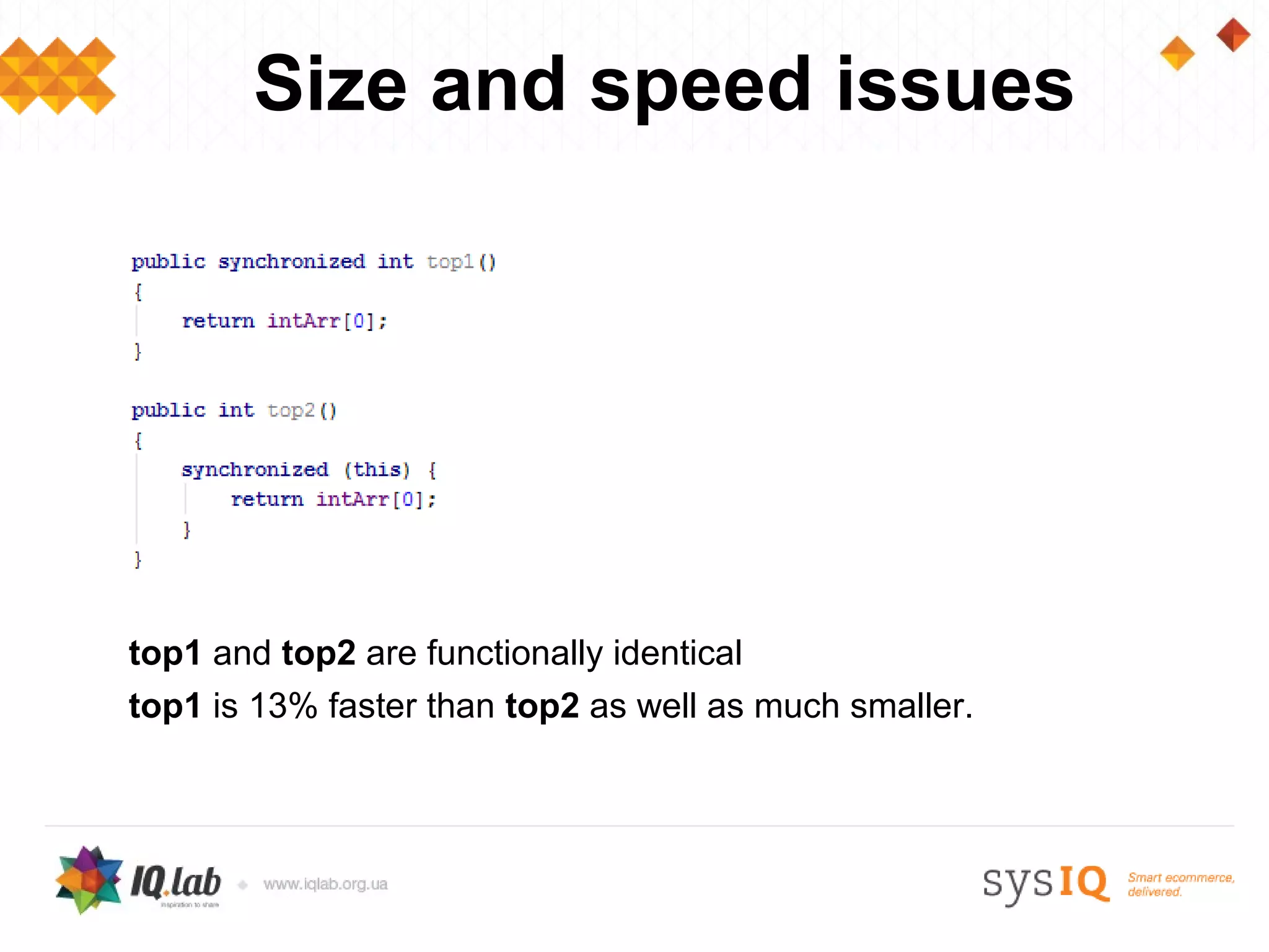 Size and speed issues




top1 and top2 are functionally identical
top1 is 13% faster than top2 as well as much smaller.
 