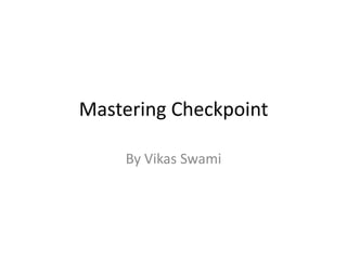 Mastering Checkpoint

    By Vikas Swami
 