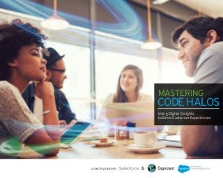 MASTERING
CODE HALOS
Using Digital Insights
to Drive Customer Experiences
A JOINT PLAYBOOK BY Salesforce &
 