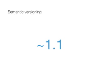 Semantic versioning

~1.1

 