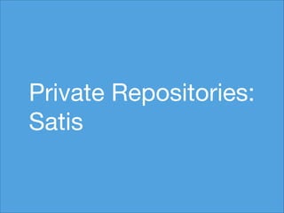 Private Repositories:

Satis

 