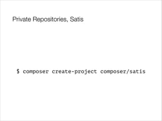 Private Repositories, Satis

$ composer create-project composer/satis

 