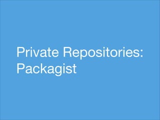 Private Repositories:

Packagist

 