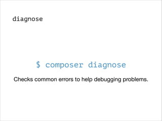 diagnose

$ composer diagnose
Checks common errors to help debugging problems.

 