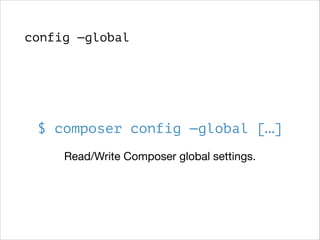 config —global

$ composer config —global […]
Read/Write Composer global settings.

 