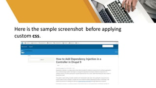 Here is the sample screenshot before applying
custom css.
 