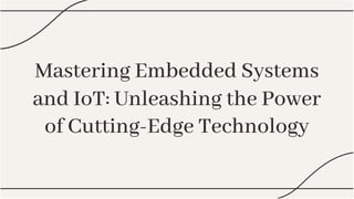 Mastering Embedded Systems
and IoT: Unleashing the Power
of Cutting-Edge Technology
Mastering Embedded Systems
and IoT: Unleashing the Power
of Cutting-Edge Technology
 