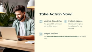 Take Action Now!
Limited-Time Offer
This special 80% commission
rate won't last forever.
Instant Access
Start transforming lives
immediately after your
purchase.
Simple Process
Visit emotional299.learnnow.top/#aff=oziasrondon2 to get started
today.
 