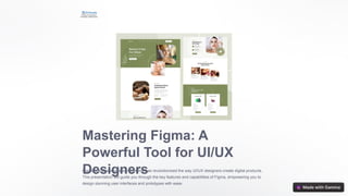 Mastering Figma: A
Powerful Tool for UI/UX
Designers
Figma is a powerful design tool that has revolutionized the way UI/UX designers create digital products.
This presentation will guide you through the key features and capabilities of Figma, empowering you to
design stunning user interfaces and prototypes with ease.
 