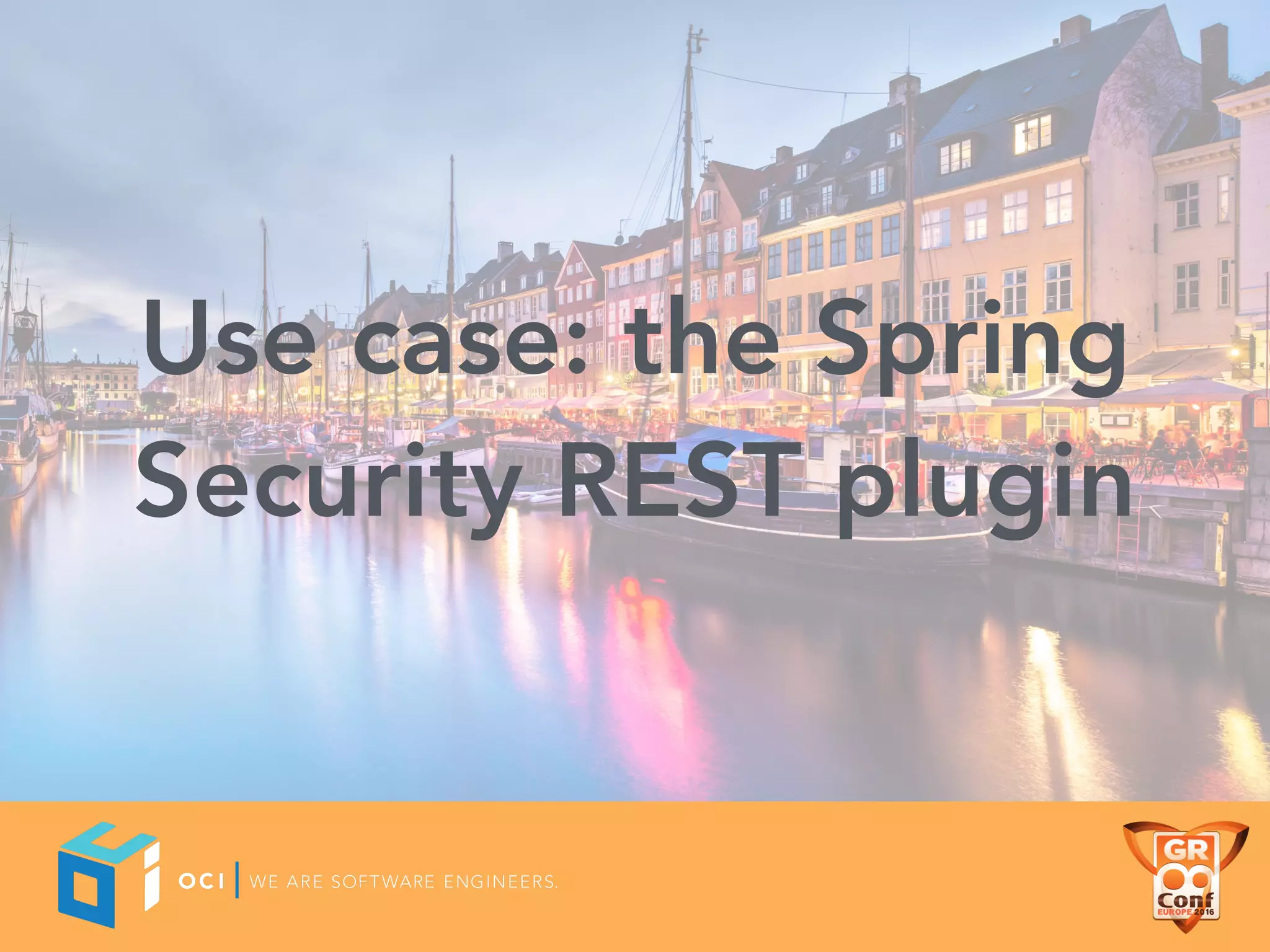 Use case: the Spring
Security REST plugin
 