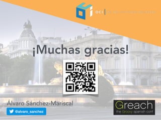 ¡Muchas gracias!
Álvaro Sánchez-Mariscal
 