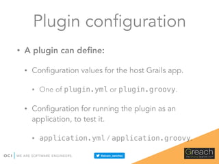 Excluding content
• In the plugin descriptor:
• In build.gradle:
// resources that are excluded from plugin packaging 
def...