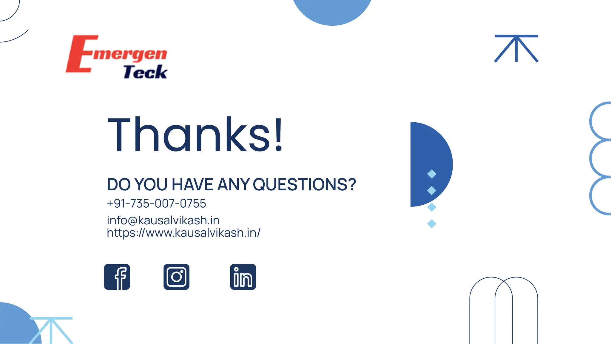 DO YOU HAVE ANY QUESTIONS?
+91 735 007 0755
info@kausalvikash.in
hps://www.kausalvikash.in/
 