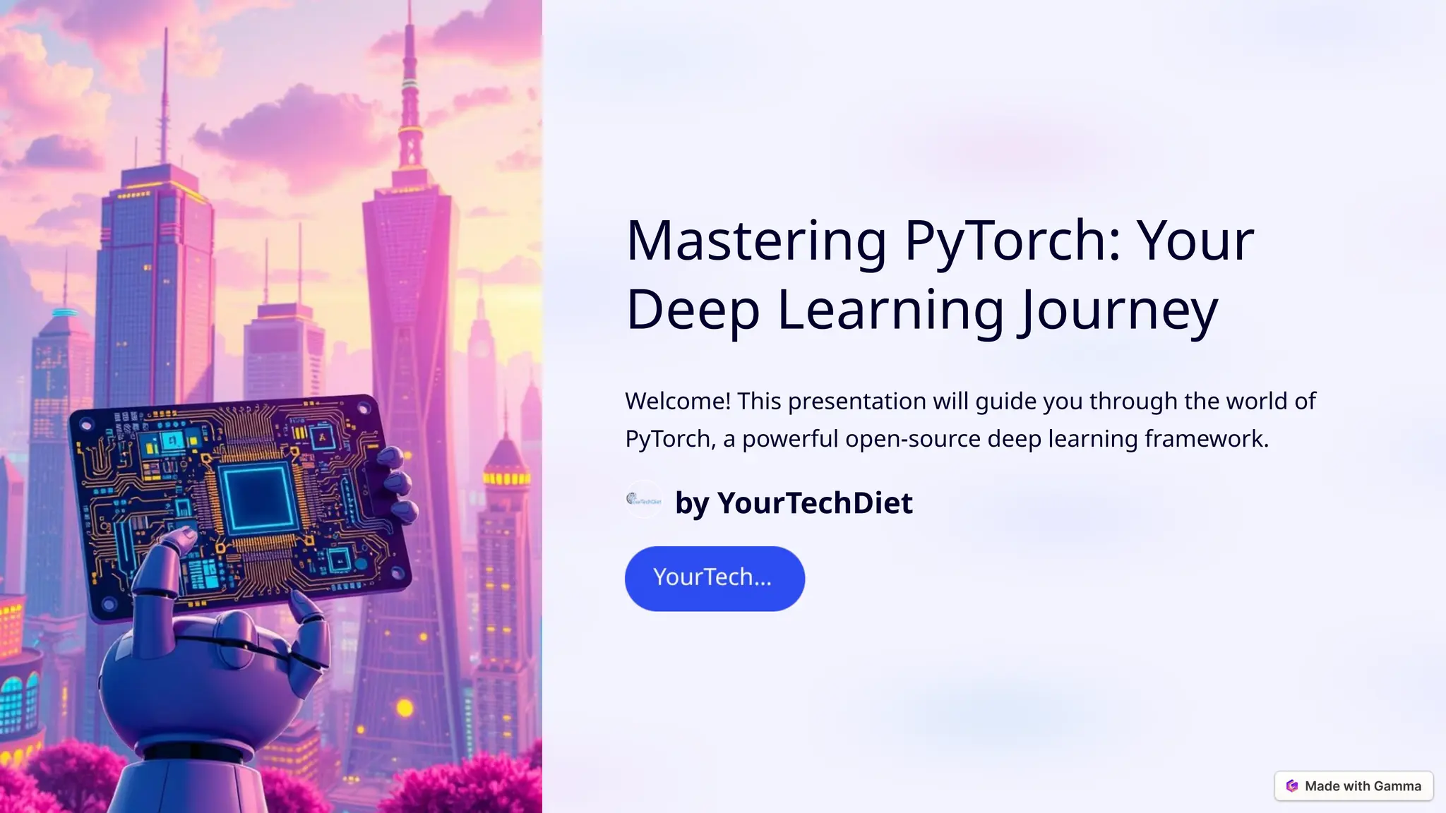Mastering PyTorch: Your Deep Learning Journey Welcome! This presentation will guide you through the world of PyTorch, a powerful open-source deep learning framework. by YourTechDiet 