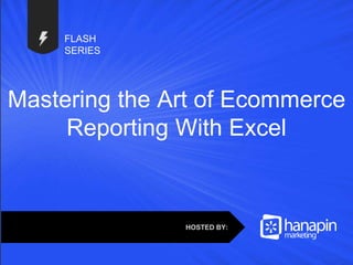 #thinkppc
FLASH
SERIES
Mastering the Art of Ecommerce
Reporting With Excel
HOSTED BY:
 