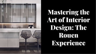 Mastering the
Art of Interior
Design: The
Rouen
Experience
Mastering the
Art of Interior
Design: The
Rouen
Experience
 