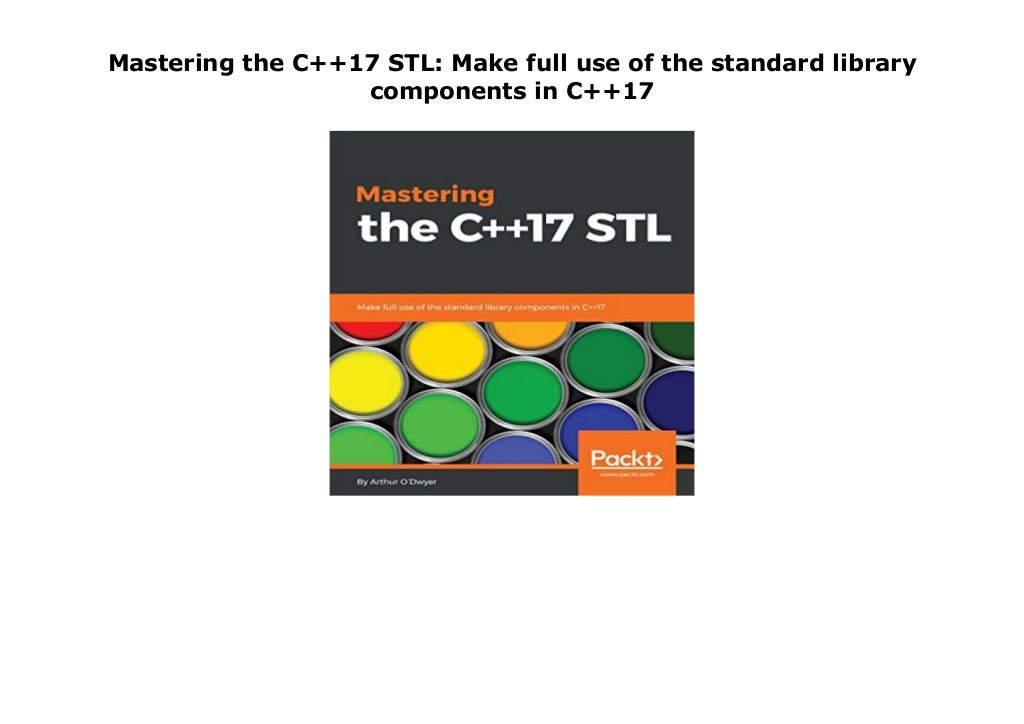 Mastering the C++17 STL: Make full use of the standard library ...