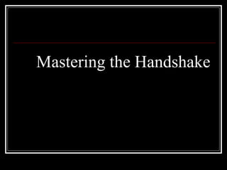 Mastering the Handshake 