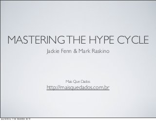 MASTERING THE HYPE CYCLE
Jackie Fenn & Mark Raskino

Mais Que Dados

http://maisquedados.com.br

quarta-feira, 11 de dezembro de 13

 
