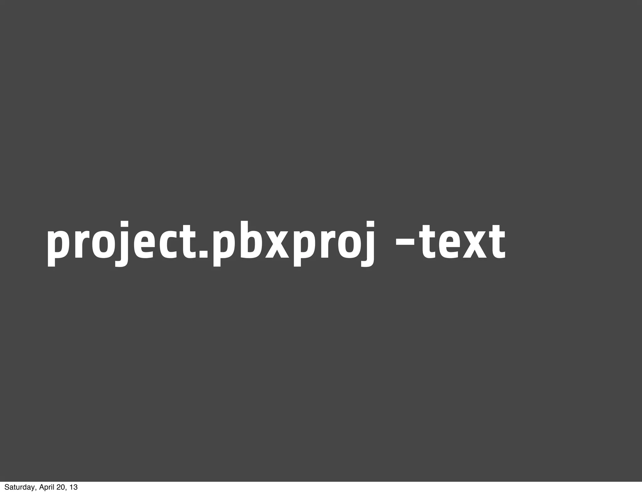 project.pbxproj -text
Saturday, April 20, 13
 