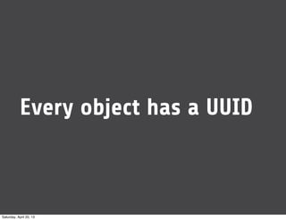 Every object has a UUID
Saturday, April 20, 13
 
