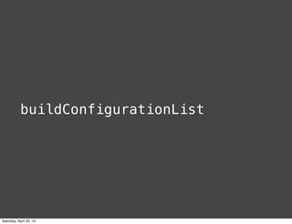 buildConfigurationList
Saturday, April 20, 13
 