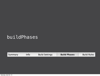 buildPhases
Saturday, April 20, 13
 