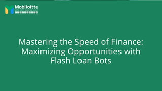Mastering the Speed of Finance:
Maximizing Opportunities with
Flash Loan Bots
 