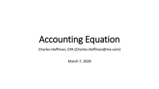 Accounting Equation
Charles Hoffman, CPA (Charles.Hoffman@me.com)
March 7, 2020
 