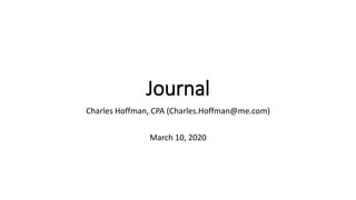 Journal
Charles Hoffman, CPA (Charles.Hoffman@me.com)
March 10, 2020
 