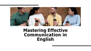 Mastering Effective
Communication in
English
 