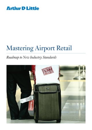 Mastering Airport Retail
Roadmap to New Industry Standards
 
