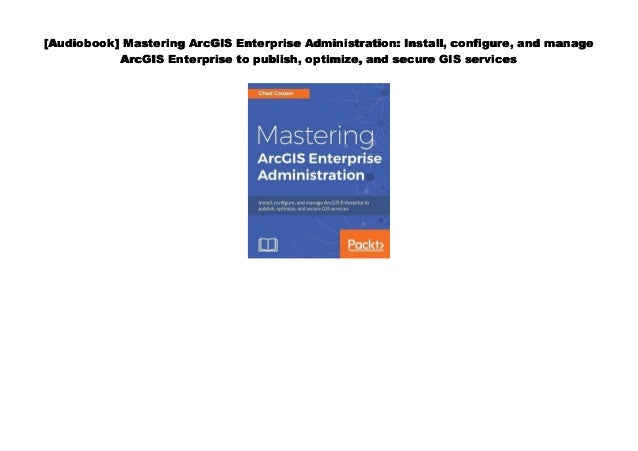 Read Mastering Arcgis Enterprise Administration Install Configure